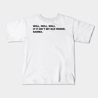 Well, well, well, if it isnt my old friend, karma. funny quote lettering digital illustration Kids T-Shirt